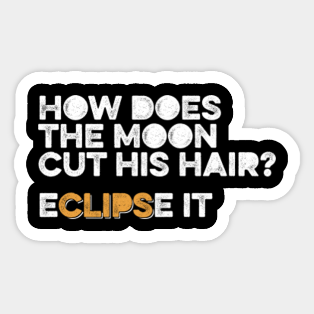 How Does The Moon Cut His Hair - Eclipse It - Dad Jokes - Dad Joke
